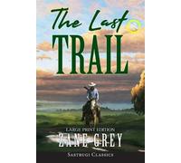 Zane Grey The Last Trail (Annotated, Large Print) (Tascabile)