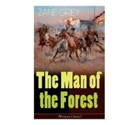 Zane Grey The Man of the Forest (Western Classic) (Tascabile)