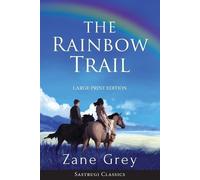 Zane Grey The Rainbow Trail (Annotated) LARGE PRINT (Tascabile)