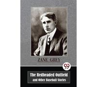 Zane Grey The Redheaded Outfield and Other Baseball Stories (Tascabile)