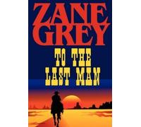 Zane Grey To the Last Man (Tascabile)