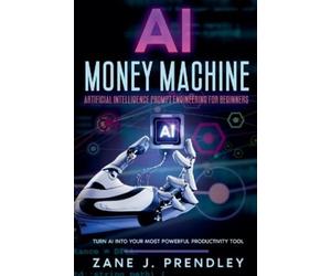 Zane J Prendley Artificial Intelligence Prompt Engineering for Begin (Tascabile)