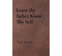 Zane Mende know thy father, Know Thy Self (Tascabile)