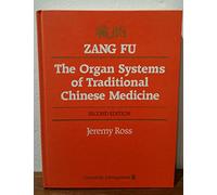 Zang Fu: The Organ Systems of Traditional Chinese Medicine : Functions, Interrelationships, and Patterns of Disharmony in Theory and Practice