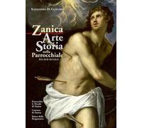 Zanica. Arte e storia nella chiesa parrocchiale. XVI-XVII secolo. Vol. 2