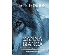 ZANNA BIANCA: Un romanzo al tempo stesso lodato per la sua cruda brutalità e censurato in determinate epoche