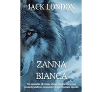 ZANNA BIANCA: Un romanzo al tempo stesso lodato per la sua cruda brutalità e censurato in determinate epoche