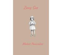 Zany Sue Makes Pancakes: Old Pancake Recipes from Around the World for Children 5+