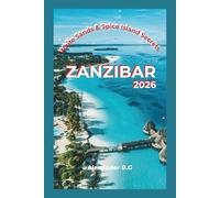 Zanzibar 2026 Travel Guide: White Sands & Spice Island Secrets