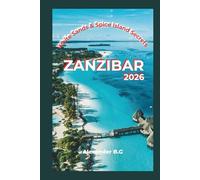 Zanzibar 2026 Travel Guide: White Sands & Spice Island Secrets