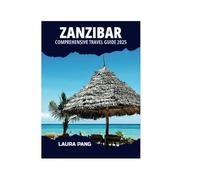 ZANZIBAR COMPREHENSIVE TRAVEL GUIDE 2025
