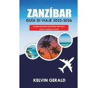 ZANZÍBAR GUÍA DE VIAJE 2025-2026: Consejos de expertos para playas, Stone Town, safaris y aventuras en la isla