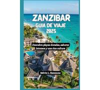 ZANZÍBAR Guía de viaje 2025: Descubra playas doradas, sabores intensos y una rica cultura