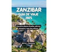 ZANZÍBAR Guía de viaje 2025: Descubra playas doradas, sabores intensos y una rica cultura
