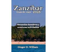Zanzíbar Guía de viaje 2025: Recuerdos duraderos y aventuras inolvidables