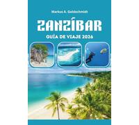 ZANZÍBAR GUÍA DE VIAJE 2026: Descubra la joya del Océano Índico de Tanzania con las islas exóticas de África, el patrimonio de la ciudad de piedra, ... de arena blanca y las aventuras inolvidables