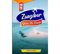 ZANZÍBAR GUÍA DE VIAJE 2026: Playas, actividades, cultura local, tours de especias, vida silvestre y consejos de viaje para quienes visitan el lugar por primera vez.