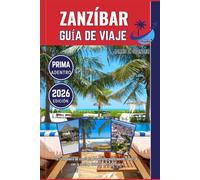 ZANZÍBAR GUÍA DE VIAJE 2026: Tu compañero de confianza para explorar el mundo, conectar con la gente y disfrutar de cada viaje