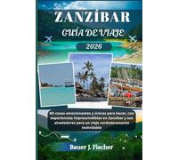 ZANZÍBAR GUÍA DE VIAJE: 80 cosas emocionantes y únicas para hacer, con experiencias imprescindibles en Zanzíbar y sus alrededores para un viaje verdaderamente inolvidable.