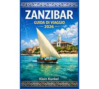 Zanzibar Guida di viaggio 2026: Dall'arrivo alla partenza, pianifica un viaggio senza intoppi con liste per la preparazione dei bagagli, consigli di ... e opzioni di alloggio per ogni budget.