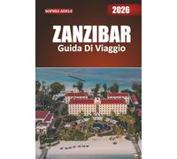 ZANZIBAR GUIDA DI VIAGGIO 2026: Dove le influenze africane, arabe ed europee si incontrano in perfetta armonia