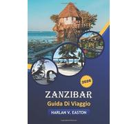 Zanzibar Guida Di Viaggio 2026: Esplora le migliori spiagge, le principali attrazioni, gli incontri con la fauna selvatica, i festival e la cucina locale nell'Africa orientale