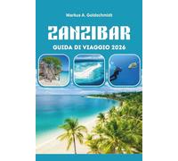 ZANZIBAR GUIDA DI VIAGGIO 2026: Scopri il gioiello dell'Oceano Indiano della Tanzania con le isole esotiche dell'Africa, il patrimonio di Stone Town, ... di sabbia bianca e avventure indimenticabili