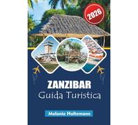 ZANZIBAR GUIDA TURISTICA 2026: "Esplora le Isole delle Spezie della Tanzania con approfondimenti locali, gemme nascoste, esperienze culturali, spiagge panoramiche e itinerari pratici per i viaggiatori del 2026"