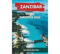 ZANZIBAR GUIDA TURISTICA 2026: Esplorare spiagge esotiche, ricca cultura, fattorie di spezie e attività avventurose