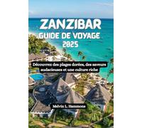 ZANZIBAR Guide de voyage 2025: Découvrez des plages dorées, des saveurs audacieuses et une culture riche