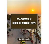 Zanzibar Guide de voyage 2026: Le paradis au-delà des vagues : découvrez l’âme et les secrets des îles de Zanzibar