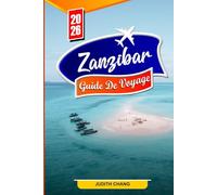 ZANZIBAR GUIDE DE VOYAGE 2026: Plages, activités, culture locale, circuits d'épices, faune et conseils de voyage pour les nouveaux visiteurs