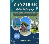 ZANZIBAR GUIDE DE VOYAGE: Découvrez Stone Town, la culture de l'île aux épices, où séjourner, quoi manger et les plus belles plages avec des conseils pratiques et des informations locales