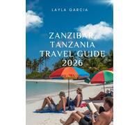 Zanzibar, Tanzania Travel Guide 2026