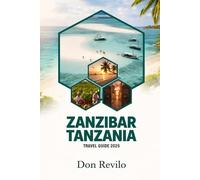 ZANZIBAR TANZANIA TRAVEL GUIDE 2026: Your Complete Guide to an Unforgettable Zanzibar Escape Everything You Need to Know