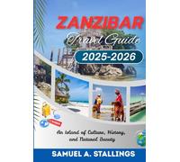 Zanzibar Travel Guide 2025-2026: An Island of Culture, History, and Natural Beauty