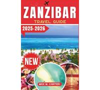 Zanzibar Travel Guide 2025-2026: Discover Top Attractions, Hidden Gems, itineraries, and Essential Travel Advice for an Unforgettable Zanzibar Experience