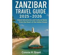 Zanzibar Travel guide 2025-2026: Island Adventures and Cultural Gems from the Heart of the Indian Ocean