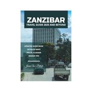 ZANZIBAR TRAVEL GUIDE 2025 AND BEYOND