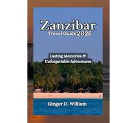 Zanzibar Travel Guide 2025: Lasting Memories & Unforgettable Adventures