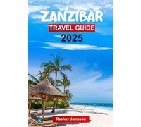 Zanzibar Travel Guide 2025: Plan your trip with Pro Tips, Must-See Attractions, Outdoor Adventures, and Food in Tanzanian Largest Archipelago