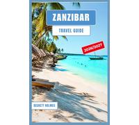 ZANZIBAR Travel Guide 2026-2027: Budget Planning, Safari Extensions, Stone Town Experiences, and Beach Escapes from Nungwi to Jambiani