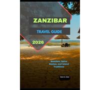 ZANZIBAR TRAVEL GUIDE 2026: Beaches, Spice Routes, and Island Traditions