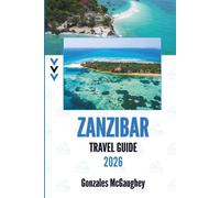 ZANZIBAR TRAVEL GUIDE 2026: Discover the Enchantment of Tanzania's Spice Island