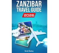 ZANZIBAR TRAVEL GUIDE 2026: Romantic Escapes, Family Adventures, Island Activities and Scenic Highlights