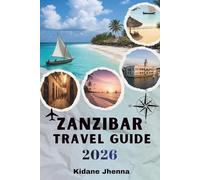Zanzibar Travel Guide 2026: The Complete Resource for Planning Your Island Adventure