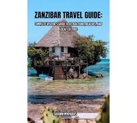 ZANZIBAR TRAVEL GUIDE: COMPLETE VISITOR’S GUIDE TO ATTRACTIONS, BEACHES, AND LOCAL CULTURE
