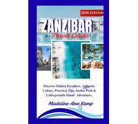 ZANZIBAR TRAVEL GUIDE: Discover Hidden Paradises, Authentic Culture, Practical Tips, Insider Paths & Unforgettable Island Adventures