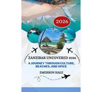 Zanzibar Uncovered 2026: A Journey Through Culture, Beaches, and Spice
