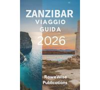 ZANZIBAR VIAGGIO GUIDA 2026: "Perditi nel tempo dell'isola, nell'atmosfera della spiaggia e nei mercati delle spezie"